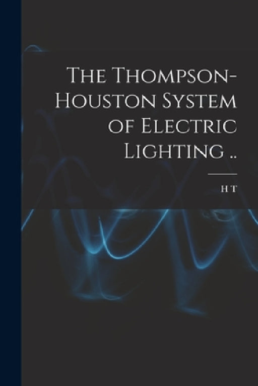 The Thompson-Houston System of Electric Lighting .. by H. T. B. 1870 Cory