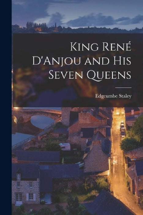 King René D'Anjou and his Seven Queens by Edgcumbe Staley