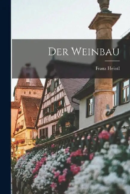 Der Weinbau by Franz Heintl