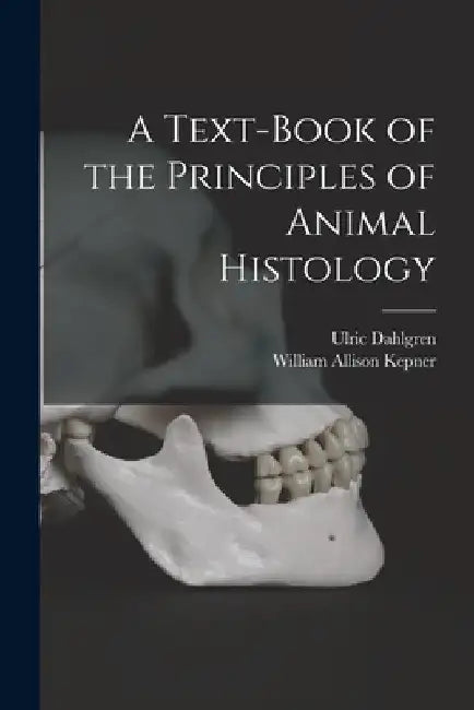 A Text-book of the Principles of Animal Histology by Ulric Dahlgren