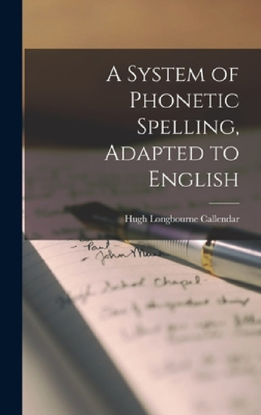 A System of Phonetic Spelling, Adapted to English by Hugh Longbourne Callendar