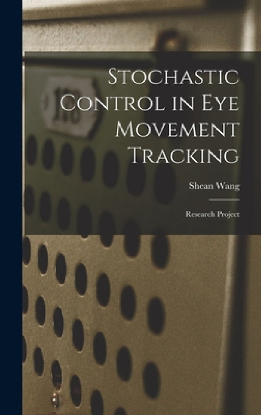 Stochastic Control in eye Movement Tracking: Research Project by Shean Wang