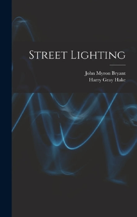 Street Lighting by John Myron Bryant, Harry Gray Hake