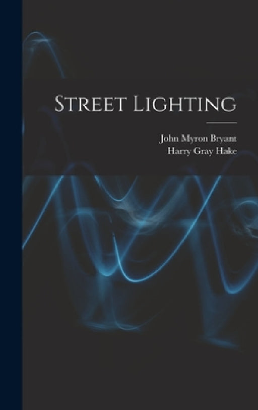 Street Lighting by John Myron Bryant, Harry Gray Hake
