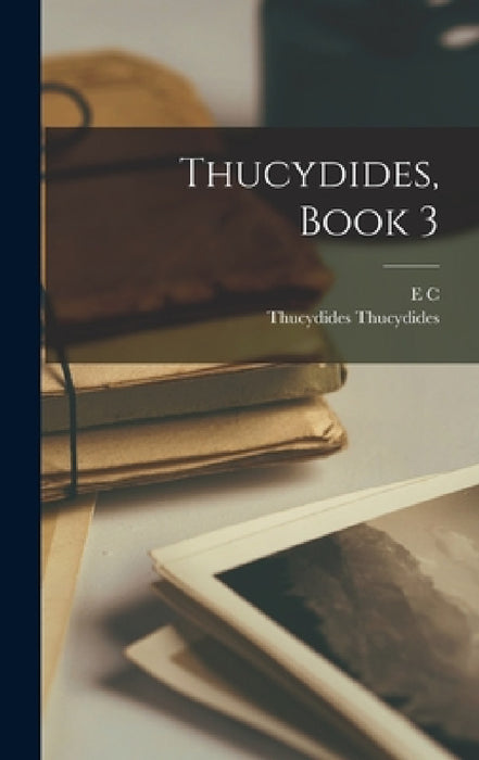 Thucydides, Book 3 by Thucydides Thucydides, E. C. 1864-1960 Marchant