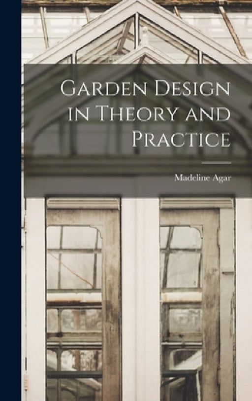 Garden Design in Theory and Practice by Madeline Agar