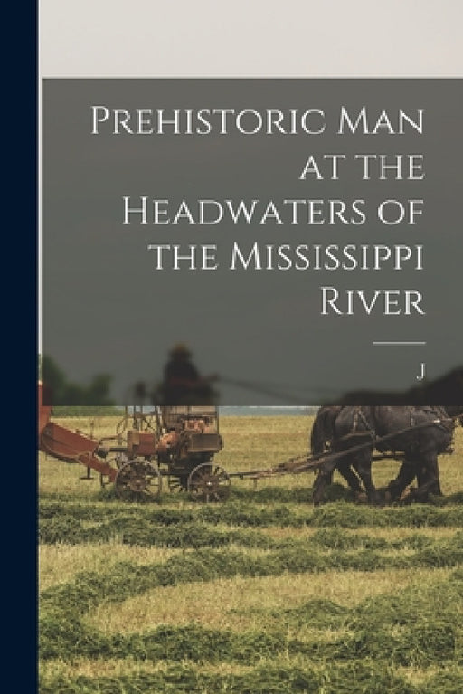 Prehistoric man at the Headwaters of the Mississippi River by J. 1844-1905 Brower
