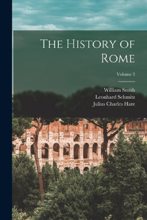 The History of Rome; Volume 3 by Barthold Georg Niebuhr, Julius Charles Hare, William Smith