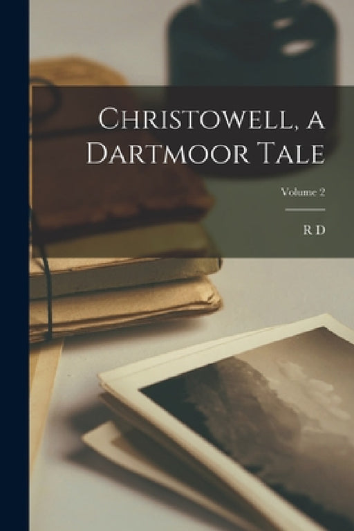Christowell, a Dartmoor Tale; Volume 2 by R. D. 1825-1900 Blackmore