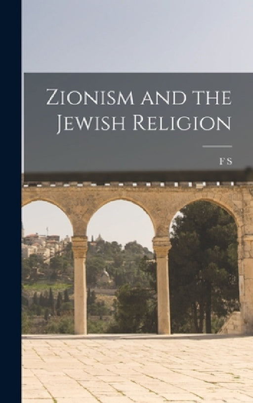 Zionism and the Jewish Religion by F. S. 1875-1926 Spiers