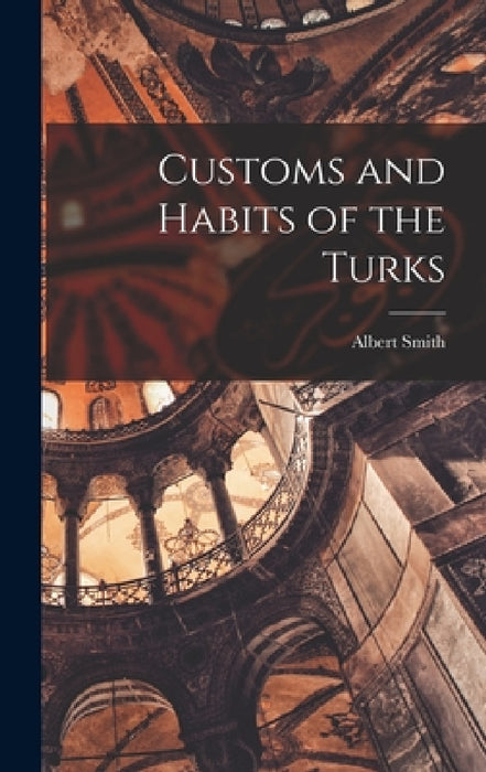 Customs and Habits of the Turks by Albert Smith