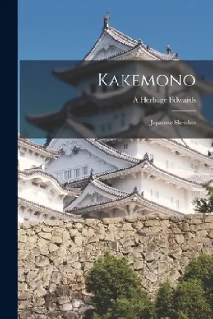 Kakemono: Japanese Sketches by A. Herbage Edwards