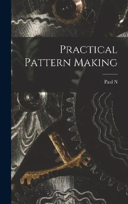 Practical Pattern Making by Paul N. 1854-1931 Hasluck