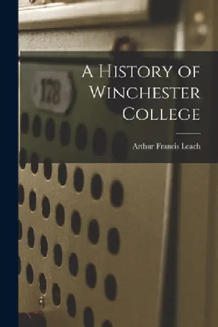 A History of Winchester College by Arthur Francis Leach