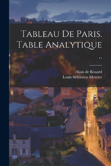 Tableau de Paris. Table analytique .. by Louis-Sébastien Mercier, Alain De Bouard