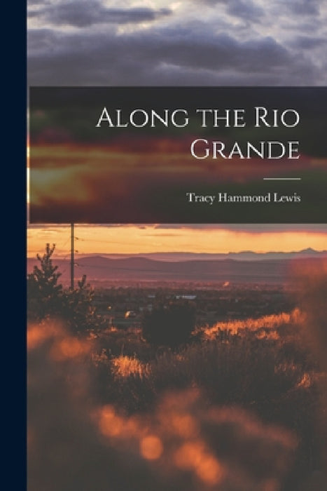 Along the Rio Grande by Tracy Hammond Lewis