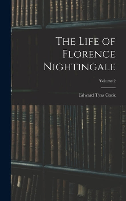 The Life of Florence Nightingale; Volume 2 by Edward Tyas Cook