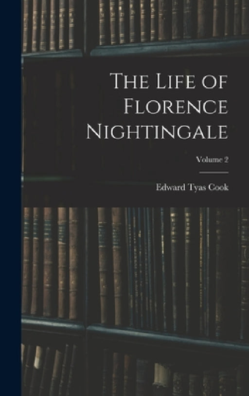 The Life of Florence Nightingale; Volume 2 by Edward Tyas Cook