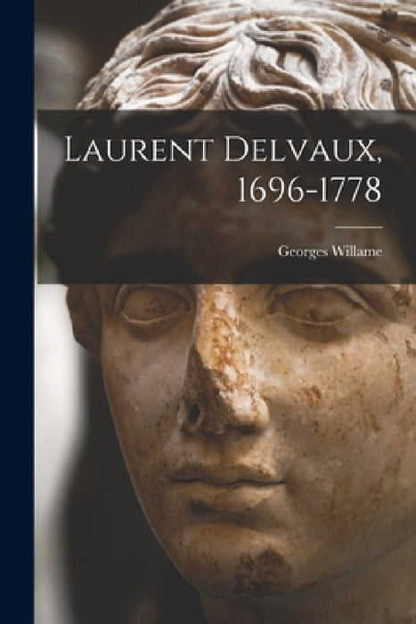 Laurent Delvaux, 1696-1778 by Georges Willame