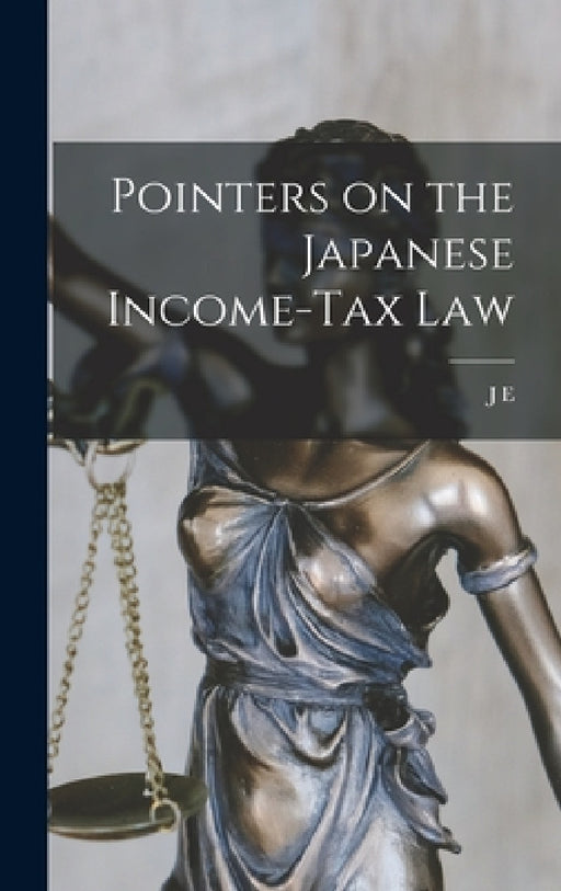 Pointers on the Japanese Income-tax Law by J. E. 1863-1929 De Becker