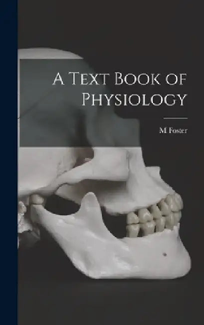 A Text Book of Physiology by M. Foster