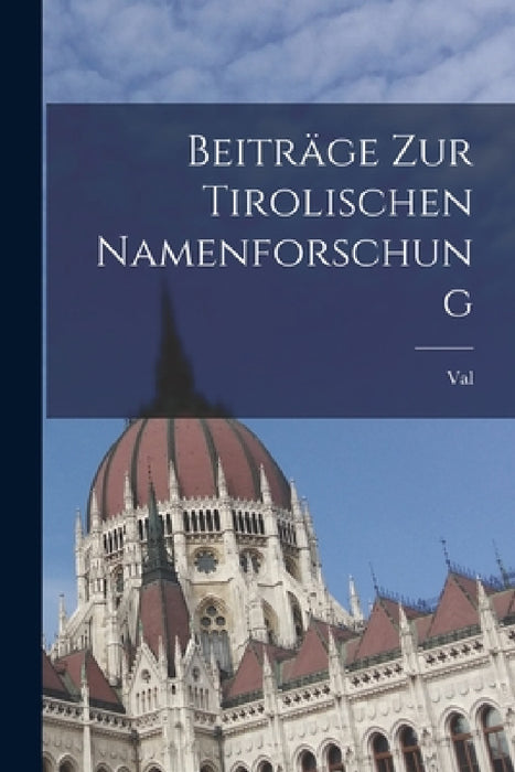 Beiträge zur Tirolischen Namenforschung by Val 1843- Hintner