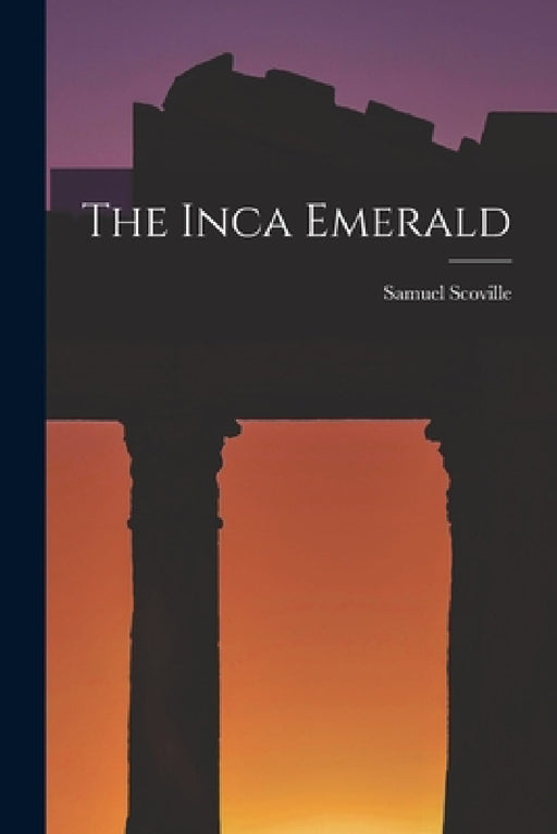 The Inca Emerald by Samuel Scoville