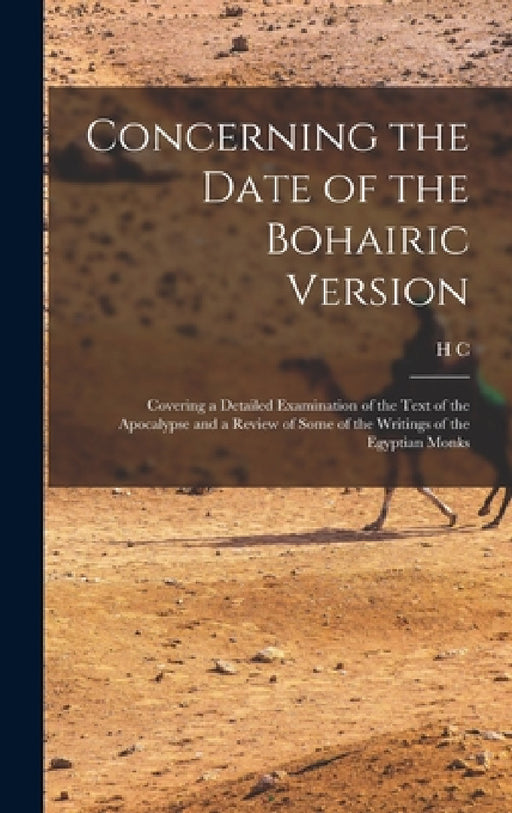 Concerning the Date of the Bohairic Version; Covering a Detailed Examination of the Text of the Apocalypse and a Review of Some of the Writings of the by H. C. 1864-1938 Hoskier