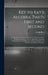 Key to Ray's Algebra, Parts First and Second: Containing Statements and Solutions of Questions With Remarks and Notes; Also an Appendix Containing Ind by Joseph Ray