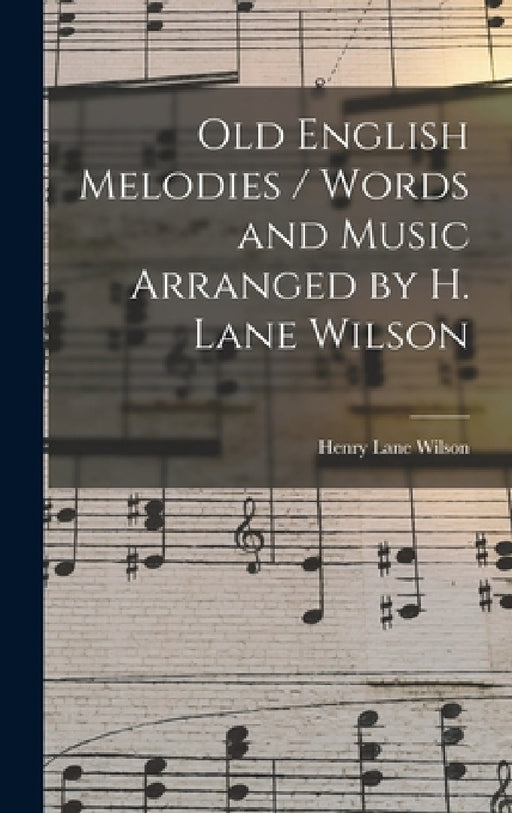 Old English Melodies / Words and Music Arranged by H. Lane Wilson by Henry Lane Wilson