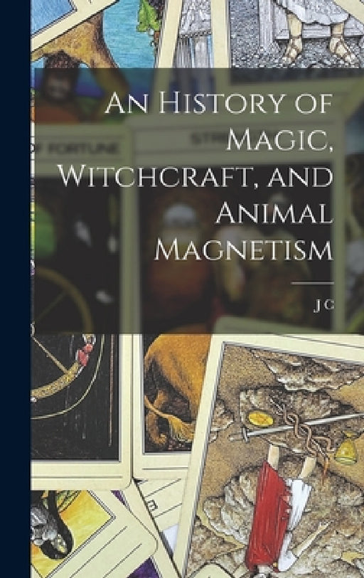 An History of Magic, Witchcraft, and Animal Magnetism by J. C. 1785-1854 Colquhoun
