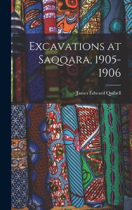 Excavations at Saqqara, 1905-1906 by James Edward Quibell