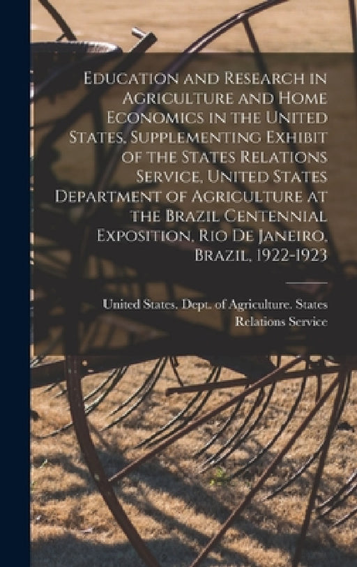 Education and Research in Agriculture and Home Economics in the United States, Supplementing Exhibit of the States Relations Service, United States De by United States Dept of Agriculture