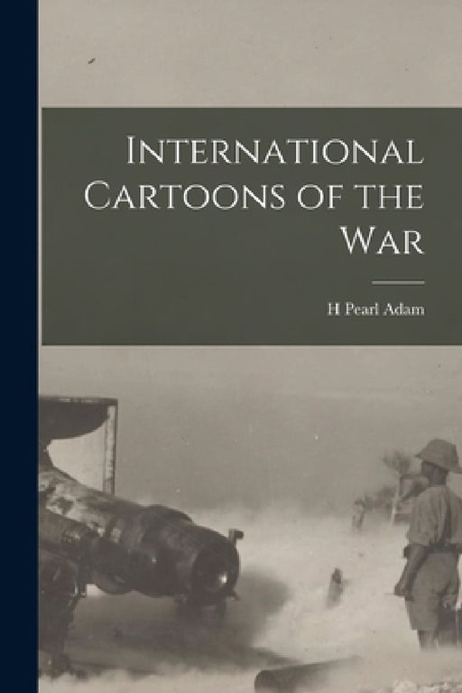 International Cartoons of the War by H. Pearl Adam