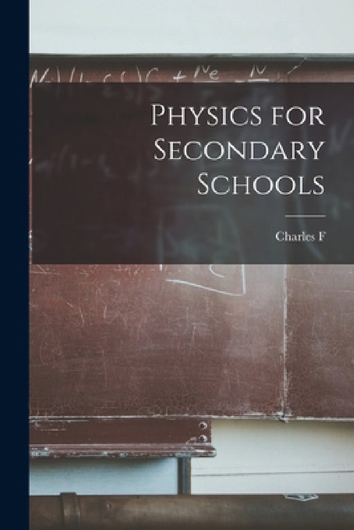 Physics for Secondary Schools by Charles F. 1854-1914 Adams