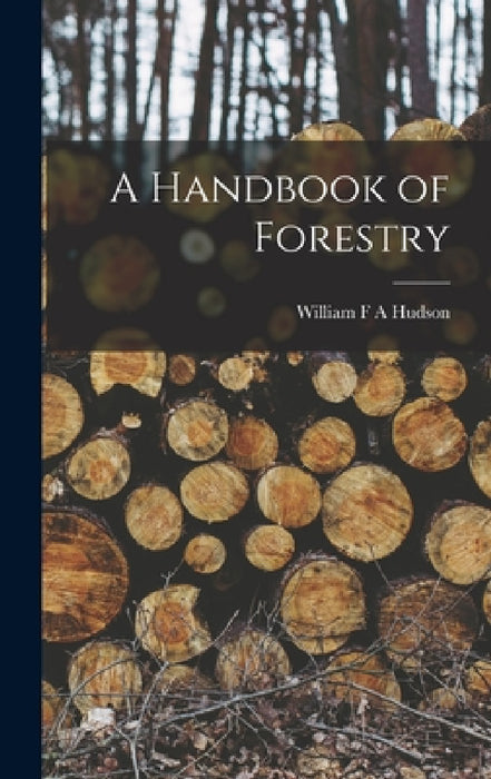 A Handbook of Forestry by William F. a. Hudson
