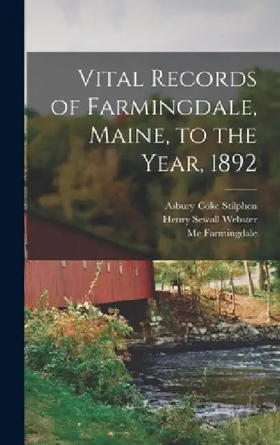 Vital Records of Farmingdale, Maine, to the Year, 1892 by Henry Sewall Webster