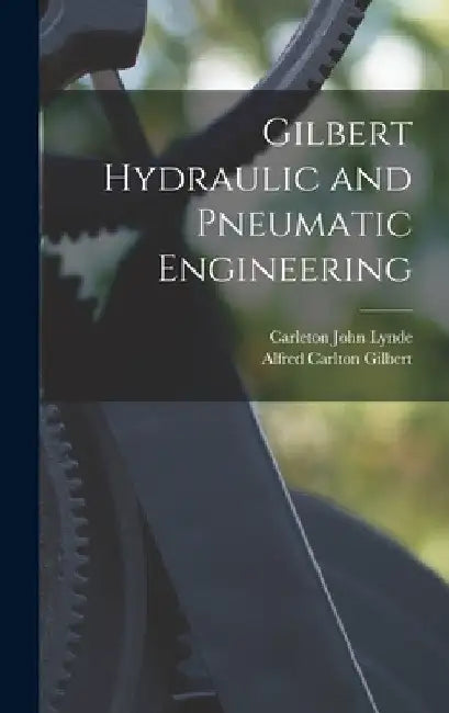 Gilbert Hydraulic and Pneumatic Engineering by Carleton John Lynde