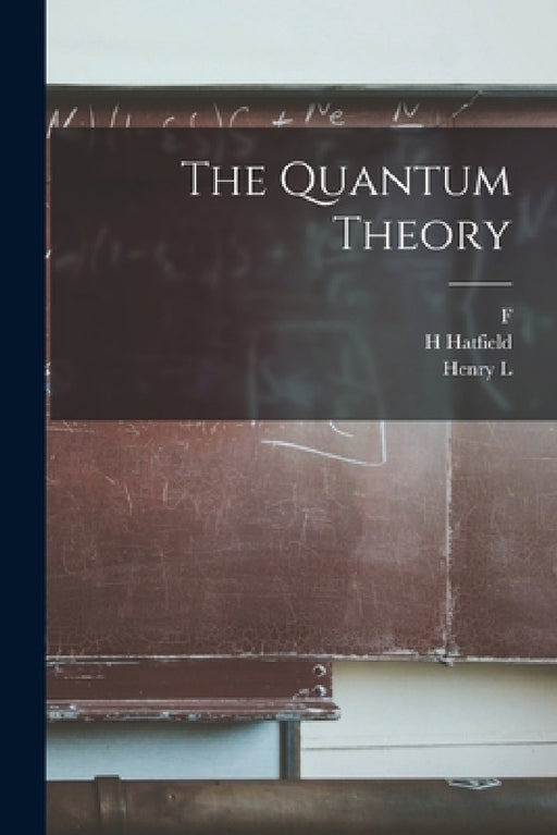 The Quantum Theory by Henry L. 1890- Brose, F. 1883-1969 Reiche, H. Hatfield