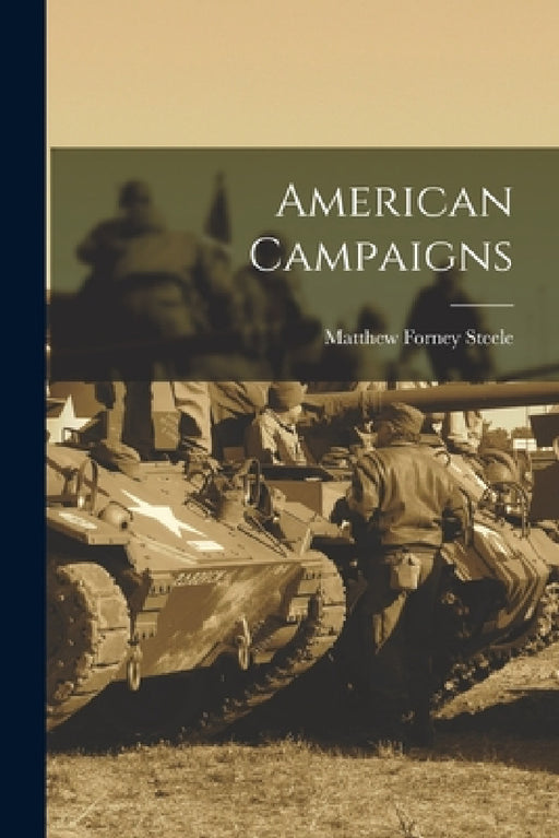 American Campaigns by Matthew Forney Steele