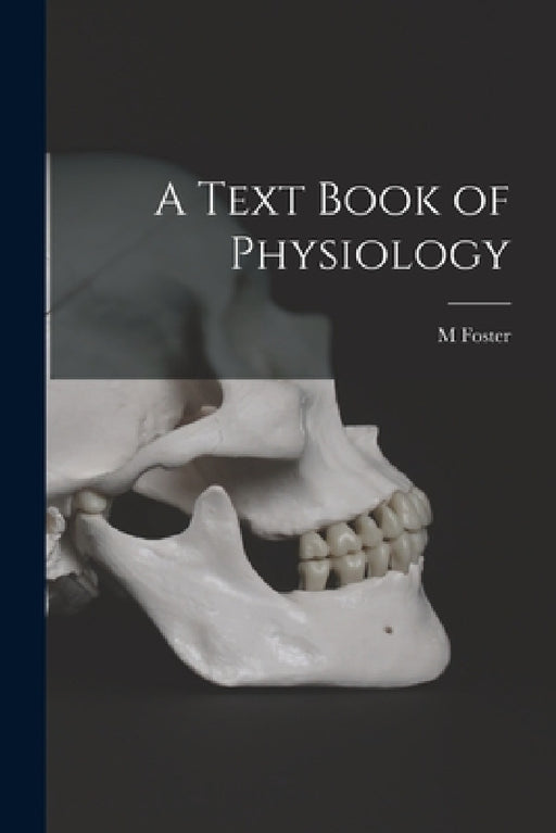 A Text Book of Physiology by M. Foster