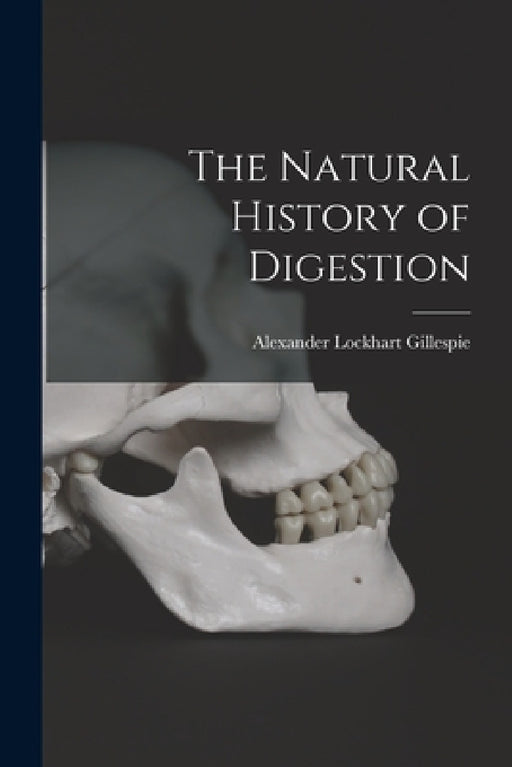 The Natural History of Digestion by Alexander Lockhart Gillespie