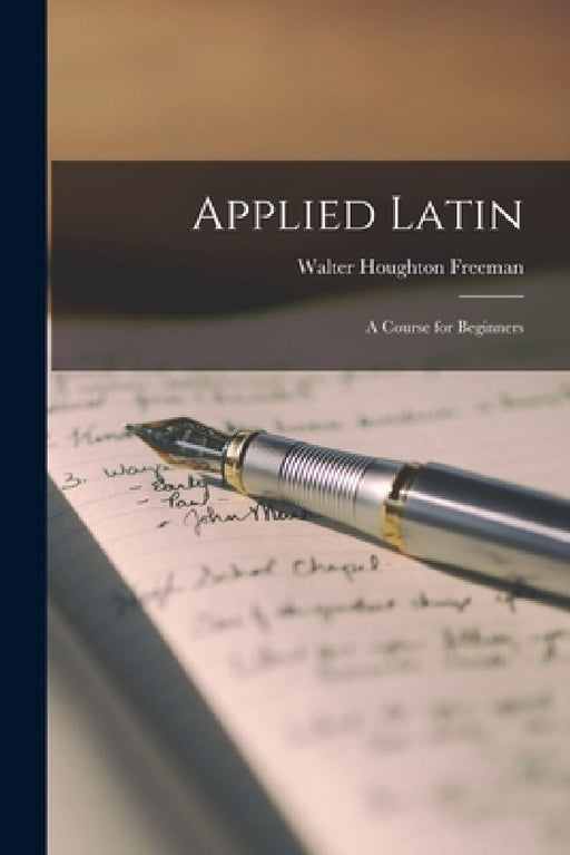 Applied Latin; a Course for Beginners by Walter Houghton Freeman