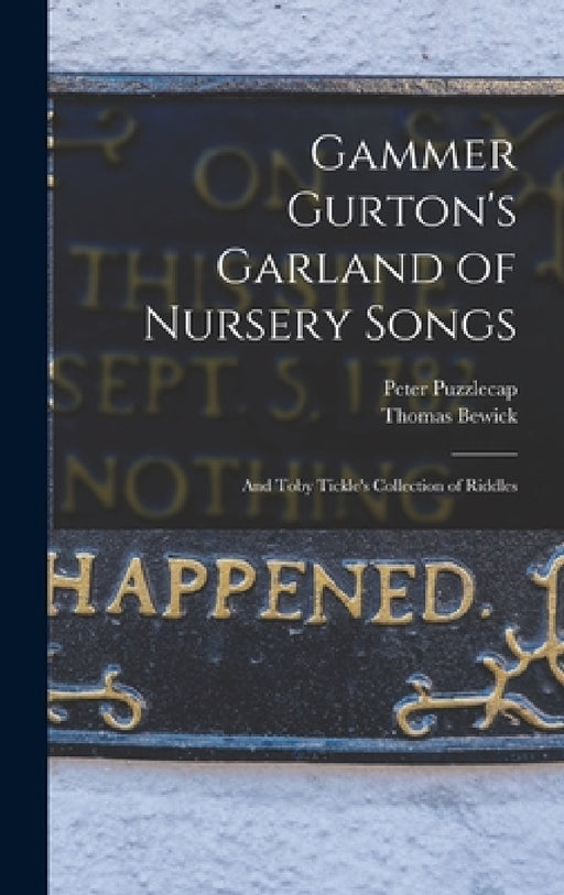 Gammer Gurton's Garland of Nursery Songs: And Toby Tickle's Collection of Riddles by Thomas Bewick, Peter Puzzlecap