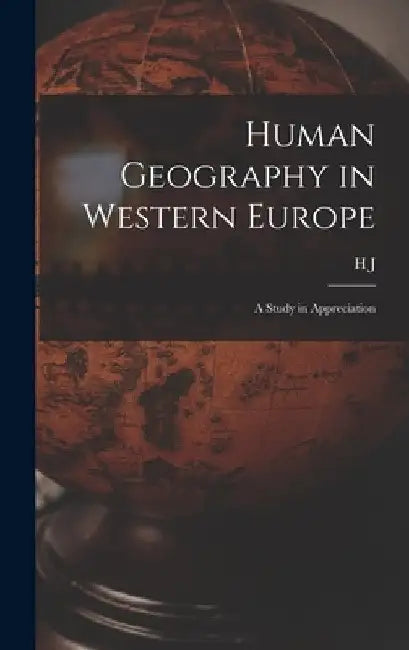 Human Geography in Western Europe; a Study in Appreciation by H. J. 1877-1969 Fleure