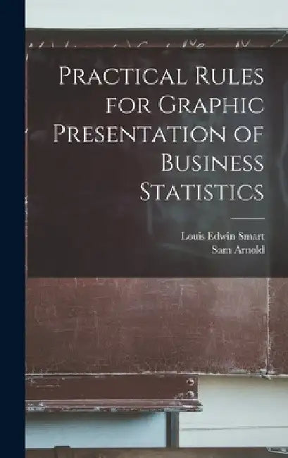 Practical Rules for Graphic Presentation of Business Statistics by Louis Edwin Smart