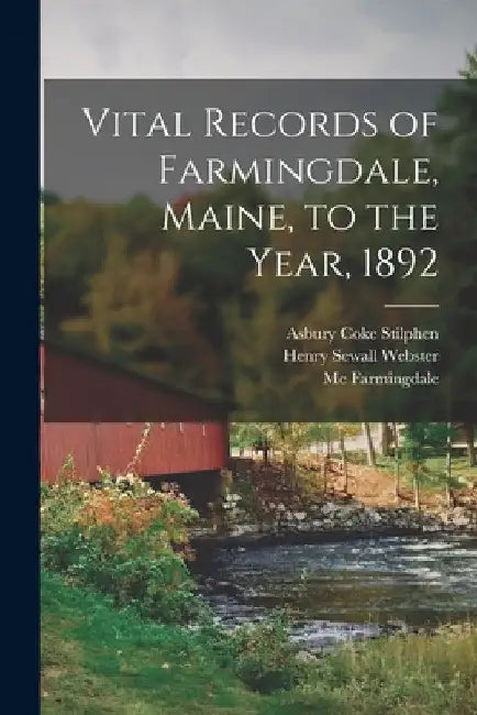 Vital Records of Farmingdale, Maine, to the Year, 1892 by Henry Sewall Webster