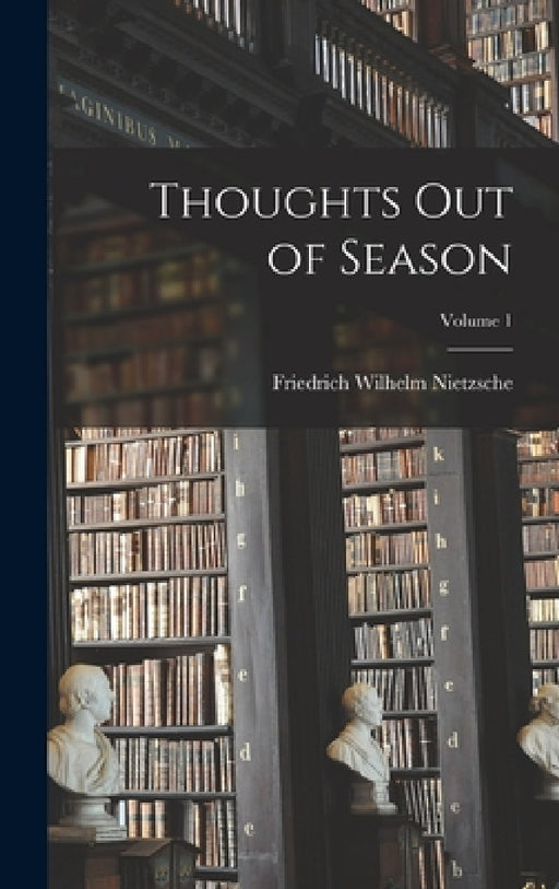 Thoughts out of Season; Volume 1 by Friedrich Wilhelm Nietzsche