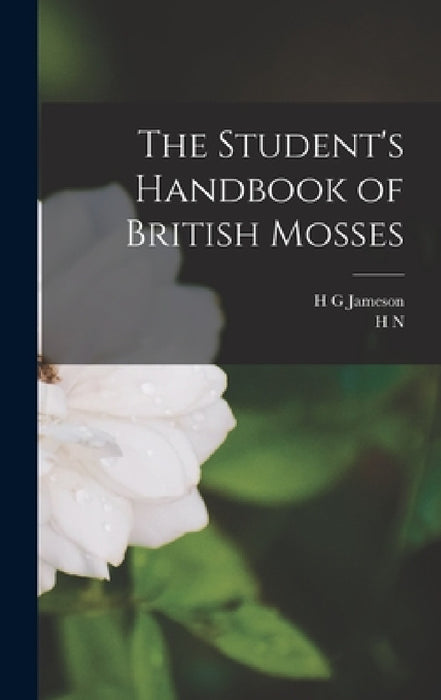 The Student's Handbook of British Mosses by H. N. 1861-1944 Dixon, H. G. Jameson