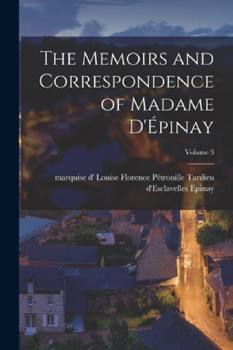 The Memoirs and Correspondence of Madame D'Épinay; Volume 3 by Louise Florence Pétronille Tard Epinay